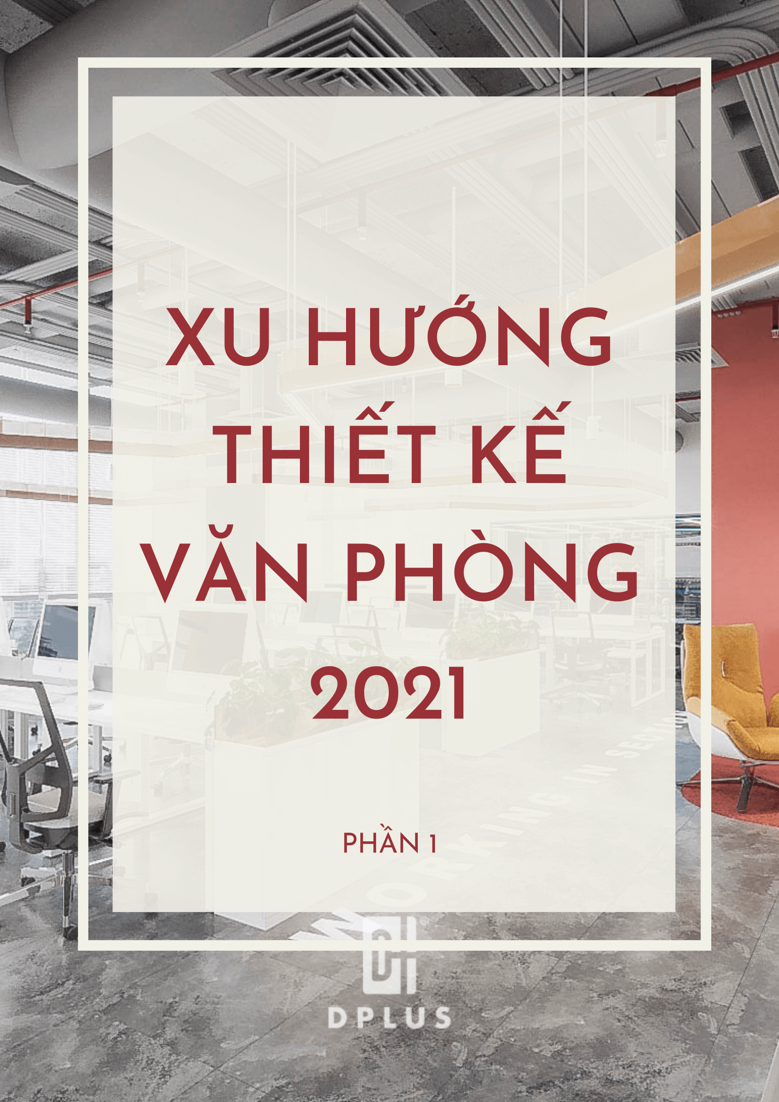 Xu hướng thiết kế văn phòng 2021 - Phần 1 - DPLUS Việt Nam